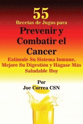 bokomslag 55 Recetas de Jugos para Prevenir y Combatir el Cancer