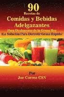 bokomslag 90 Recetas de Comidas y Bebidas Adelgazantes Para Deshacerse de la Grasa Hoy: ¡La Solución Para Derretir Grasa Rápido!