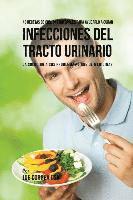 bokomslag 43 Recetas De Comidas Naturales Para Ayudarlo A Curar Infecciones Del Tracto Urinario
