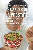 bokomslag 33 Recettes de Repas qui vous aideront à lutter contre le Cancer de la Prostate, augmenter votre énergie, et vous sentir mieux: La solution simple à v