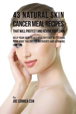 bokomslag 43 Natural Skin Cancer Meal Recipes That Will Protect and Revive Your Skin