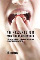 bokomslag 46 Rezepte um Zahnlchern vorzubeugen