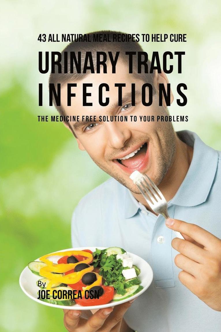 Joe Correa - 43 All Natural Meal Recipes to Help Cure Urinary Tract Infections, Häftad