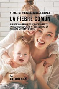 bokomslag 47 Recetas De Comidas Para Solucionar La Fiebre Común