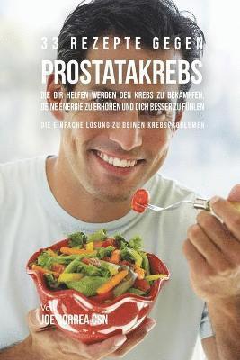 bokomslag 33 Rezepte gegen Prostatakrebs, die dir helfen werden den Krebs zu bekämpfen, deine Energie zu erhöhen und dich besser zu fühlen