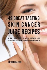 bokomslag 49 Great Tasting Skin Cancer Juice Recipes