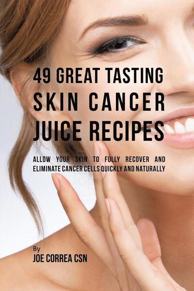 bokomslag 49 Great Tasting Skin Cancer Juice Recipes