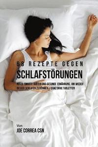 bokomslag 68 Rezepte gegen Schlafstörungen: Nutze smarte Diäten und gesunde Ernährung, um wieder besser schlafen zu können - ganz ohne Tabletten