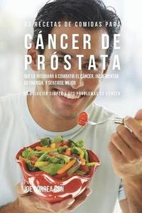 bokomslag 33 Recetas de Comidas Para Cáncer de Próstata Que Lo Ayudarán A Combatir El Cáncer, Incrementar Su Energía, y Sentirse Mejor: La Solución Simple a Sus
