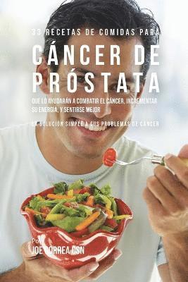 Joe Correa - 33 Recetas de Comidas Para Cáncer de Próstata Que Lo Ayudarán A Combatir El Cáncer, Incrementar Su Energía, y Sentirse Mejor: La Solución Simple a Sus, Häftad