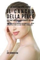bokomslag 43 Ricette naturali contro il cancro della pelle per proteggere e ravvivare il Derma: Aiuta la pelle ad essere più sana velocemente nutrendo il tuo co