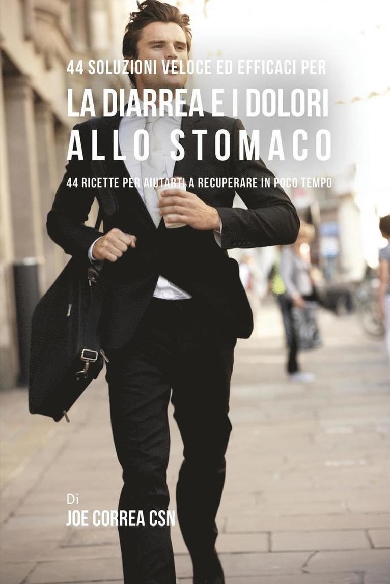 Joe Correa - 44 Soluzioni veloci ed efficaci per la diarrea e i dolori allo stomaco: 44 Ricette per aiutarti a recuperare in poco tempo, Häftad