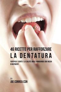 bokomslag 46 Ricette per Rafforzare la Dentatura