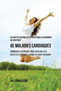 bokomslag 64 Recettes Naturelles de Repas Pour Les Personnes Qui Souffrent de Maladies Cardiaques