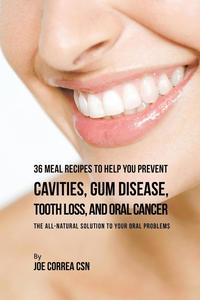 bokomslag 36 Meal Recipes to Help You Prevent Cavities, Gum Disease, Tooth Loss, and Oral Cancer