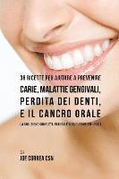 bokomslag 36 Ricette Per Aiutare A Prevenire Carie, Malattie Gengivali, Perdita Dei Denti, E Il Cancro Orale