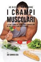 bokomslag 45 Ricette per ridurre i crampi muscolari: Elimina i crampi muscolari con un'alimentazione mirata e con l'assunzione di vitamine