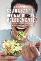 bokomslag 52 Ricette Per Aiutarti A Sbarazzarti Del Mal Di Gola Velocemente: Aumenta L'assunzione Di Vitamine E Minerali Per Stimolare Naturalmente Il Sistema I