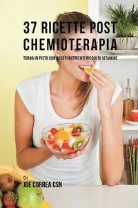 bokomslag 37 Ricette Post Chemioterapia: Torna In Pista Con Questi Nutrienti Ricchi Di Vitamine