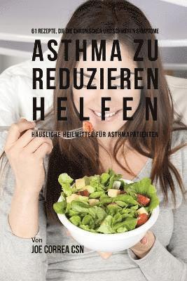 Joe Correa - 61 Rezepte, die die chronischen und schweren Symptome von Asthma zu reduzieren helfen: Häusliche Heilmittel für Asthmapatienten, Häftad
