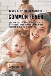 bokomslag 47 Meal Recipe Solutions for the Common Fever