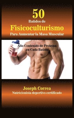 bokomslag 50 Batidos de Fisicoculturismo para Aumentar la Masa Muscular