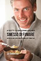 bokomslag 40 Ricette Da Considerare Dopo Aver Smesso Di Fumare: Controlla Le Voglie Con Un Corretta Alimentazione E Una Dieta Sana