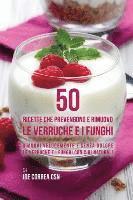 bokomslag 50 Ricette che prevengono e rimuovo le verruche e i funghi: Rimuovi velocemente e senza dolore le verruche e i funghi con cibi naturali