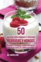 bokomslag 50 Recetas Para Remover y Prevenir Verrugas y Hongos: Remueva las Verrugas y Hongos Rápidamente y Sin Dolor a Través de Alimentos Naturales