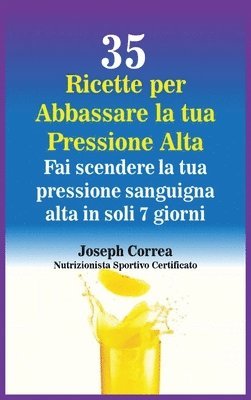 Joseph Correa - 35 Ricette per Abbassare la tua Pressione Alta, Inbunden