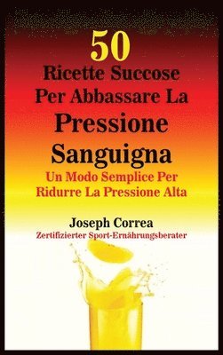 bokomslag 50 Ricette Succose Per Abbassare La Pressione Sanguigna