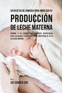 bokomslag 50 Recetas De Comidas Para Impulsar Su Produccin De Leche Materna