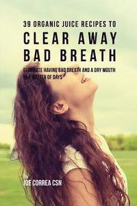 bokomslag 39 Organic Juice Recipes to Clear Away Bad Breath