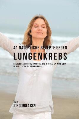 bokomslag 41 Natürliche Rezepte gegen Lungenkrebs