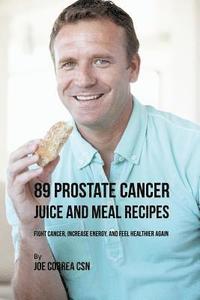 bokomslag 89 Prostate Cancer Juice and Meal Recipes