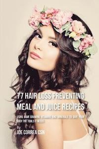 bokomslag 77 Hair Loss Preventing Meal and Juice Recipes