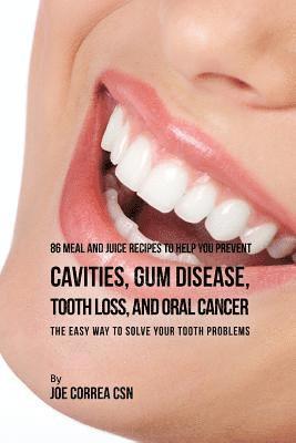 bokomslag 86 Meal and Juice Recipes to Help You Prevent Cavities, Gum Disease, Tooth Loss, and Oral Cancer