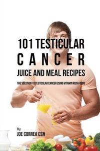 bokomslag 101 Testicular Cancer Juice and Meal Recipes