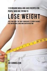 bokomslag 110 Organic Meal and Juice Recipes for People Who Are Trying to Lose Weight