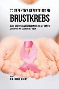 bokomslag 70 Effektive Rezepte gegen Brustkrebs