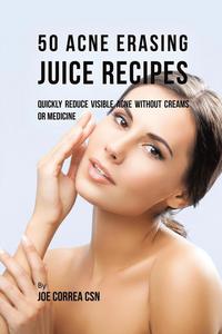 bokomslag 50 Acne Erasing Juice Recipes