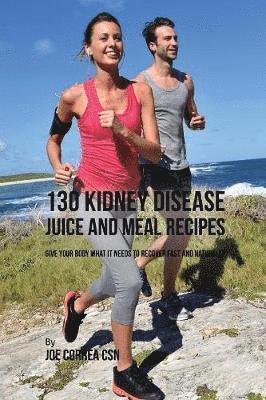 bokomslag 130 Kidney Disease Juice and Meal Recipes