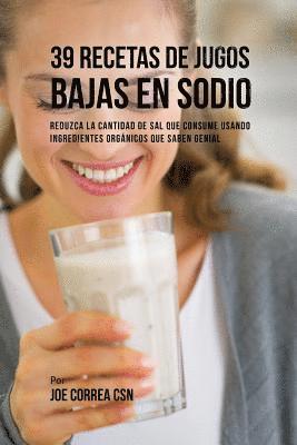 bokomslag 39 Recetas de Jugos Bajas En Sodio