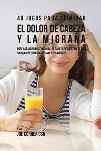 bokomslag 49 Jugos Para Solucionar el Dolor de Cabeza y la Migraa