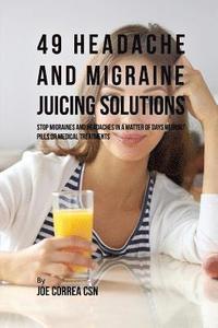 bokomslag 49 Headache and Migraine Juicing Solutions