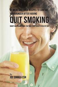 bokomslag 91 Meal and Juice Recipes to Control Your Hunger after Having Quit Smoking