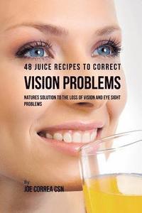 bokomslag 48 Juice Recipes to Correct Vision Problems