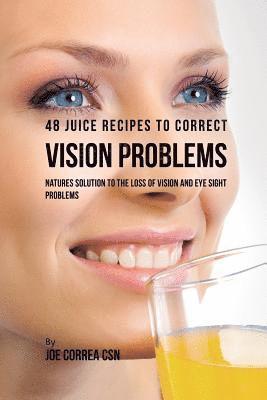 bokomslag 48 Juice Recipes to Correct Vision Problems