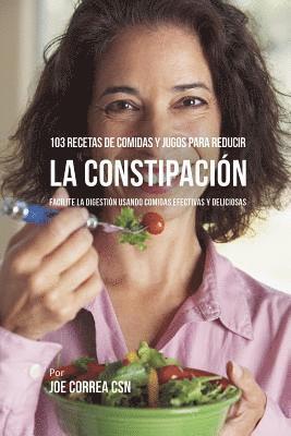 bokomslag 103 Recetas de Comidas y Jugos Para Reducir La Constipación