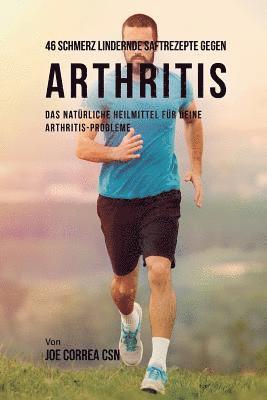 bokomslag 46 Schmerz lindernde Saftrezepte gegen Arthritis